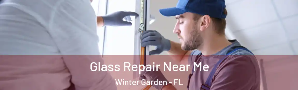 Glass Repair Near Me Winter Garden - FL